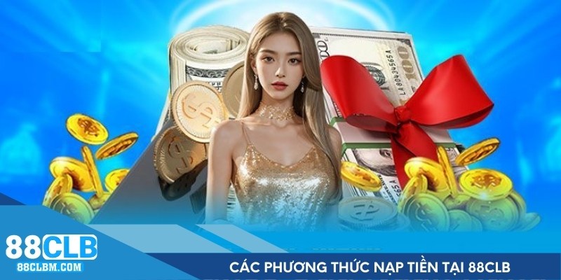 Một số hình thức nạp tiền 88CLB phổ biến nhất