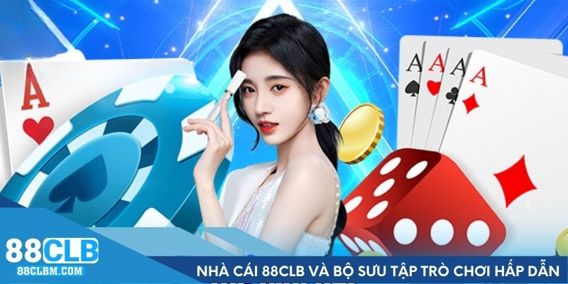 Giới thiệu về nhà cái 88CLB và bộ sưu tập trò chơi hấp dẫn