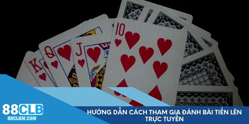Hướng dẫn cách tham gia đánh bài Tiến Lên trực tuyến