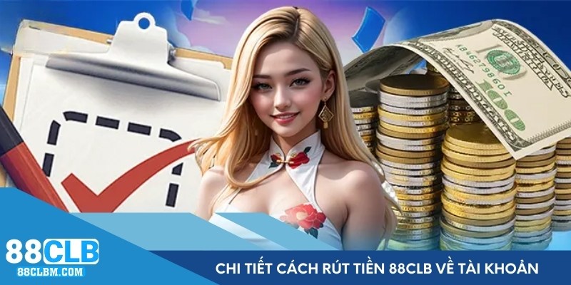 Hướng dẫn cách rút tiền 88CLB chi tiết về tài khoản