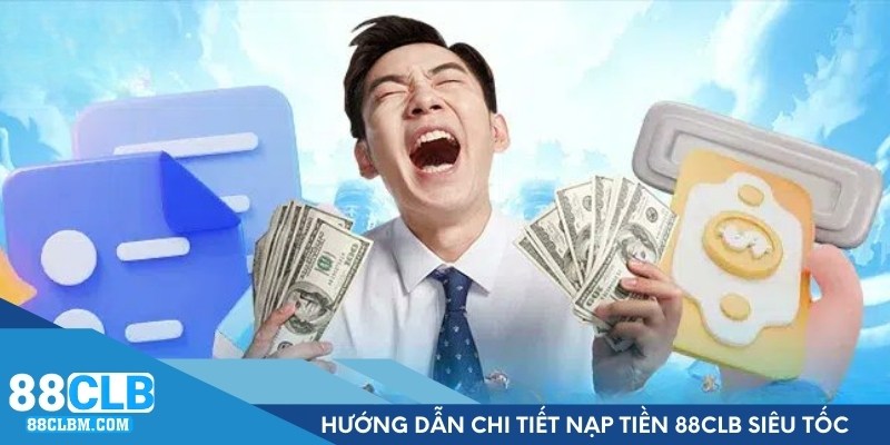 Hướng Dẫn Chi Tiết Nạp tiền 88CLB Siêu Tốc Đơn Giản