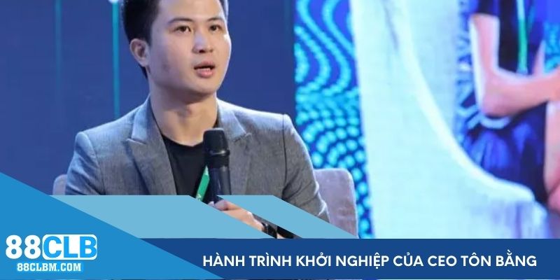 Hành trình khởi nghiệp của CEO Tôn Bằng