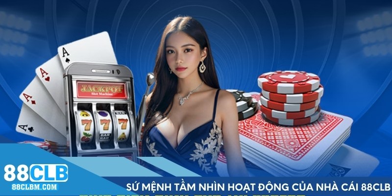 Sứ mệnh và tầm nhìn hoạt động của nhà cái 88CLB