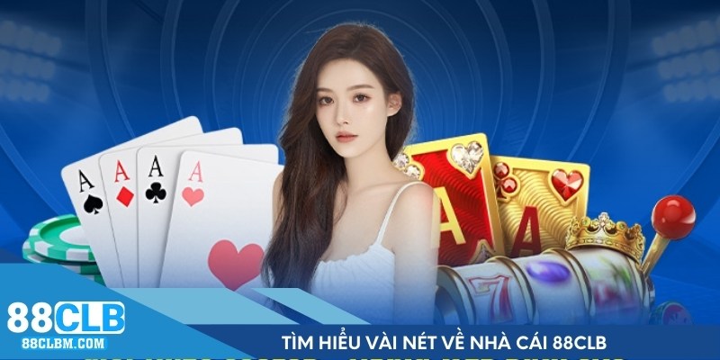 Tìm hiểu vài nét về nhà cái 88CLB