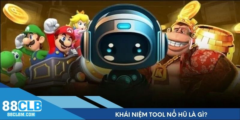 Khái niệm tool nổ hũ là gì?